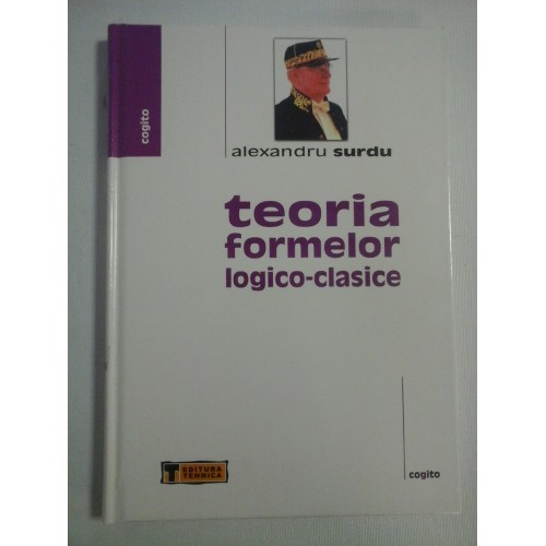 TEORIA FORMELOR LOGICO-CLASICE - Alexandru SURDU TEORIA FORMELOR LOGICO-CLASICE - Alexandru SURDU